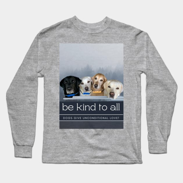 Be Kind, Unconditional Love Long Sleeve T-Shirt by B C Designs